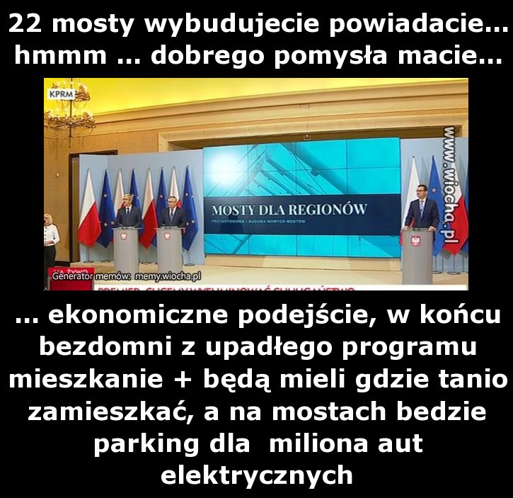 22 mosty wybudujecie powiadacie...hmmm ... dobrego