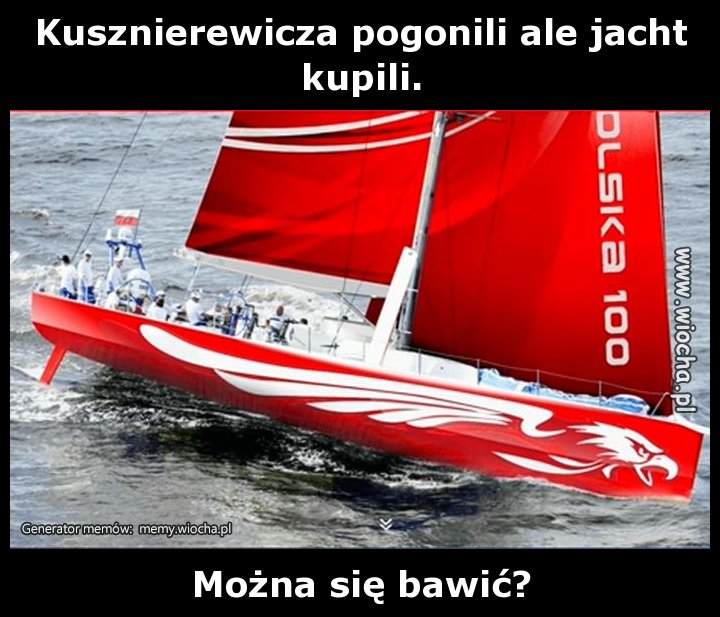 Kusznierewicza pogonili ale jacht kupili.