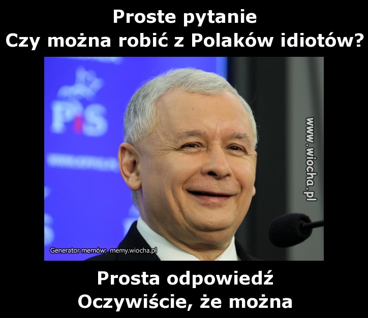 Proste pytanie
Czy można robić z Polaków idiotów?