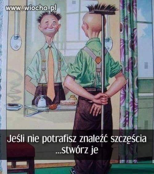 Jeśli nie potrafisz znaleźć szczęścia