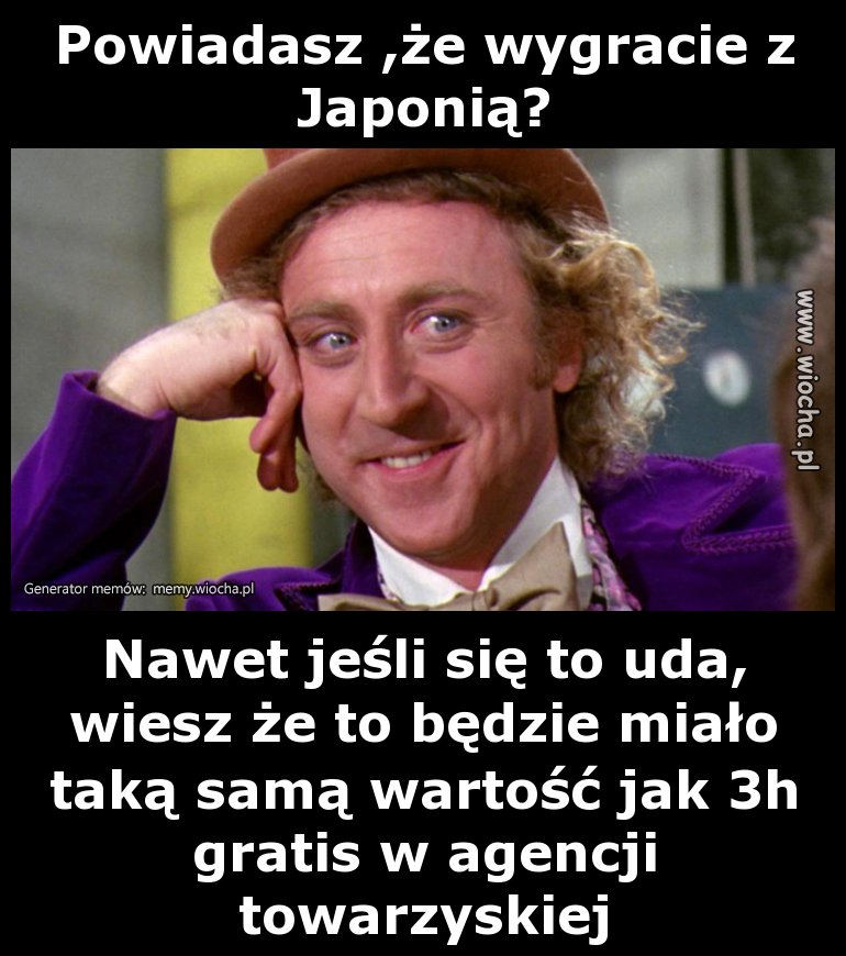 Powiadasz, że wygracie z Japonią?