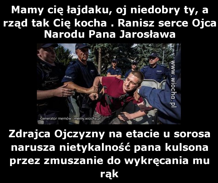 Mamy cię łajdaku, oj niedobry ty, a rząd tak Cię