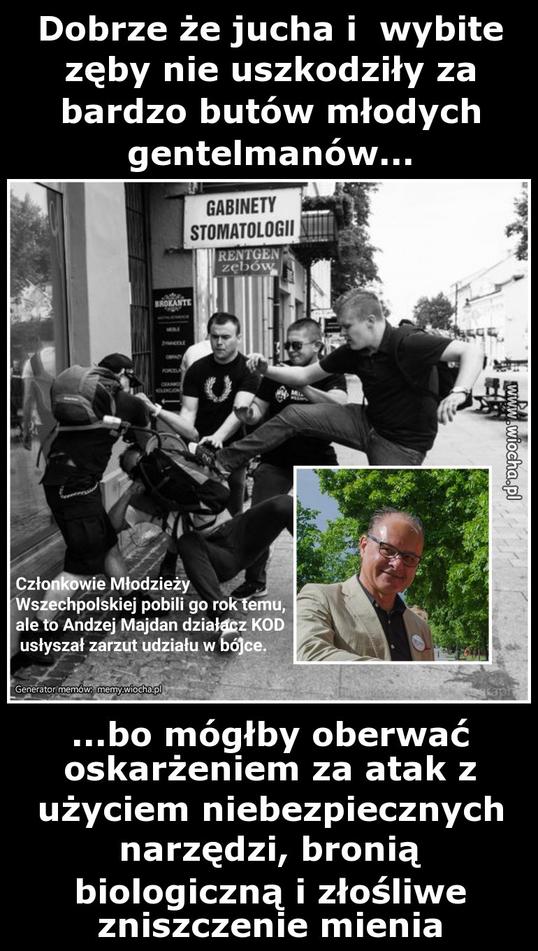 Dobrze że jucha i  wybite zęby nie uszkodziły za