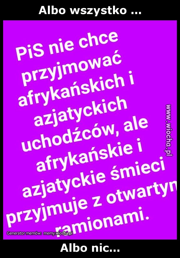 Albo wszystko ...