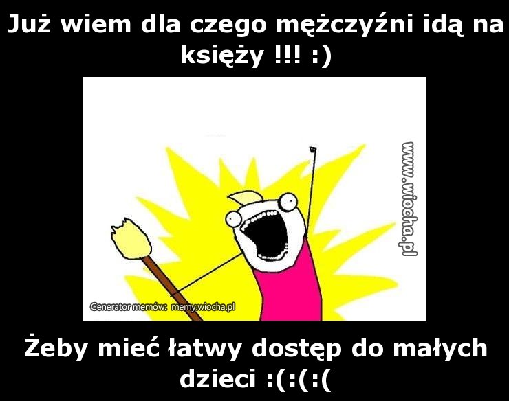 Już wiem dla czego mężczyźni idą na księży!!! 