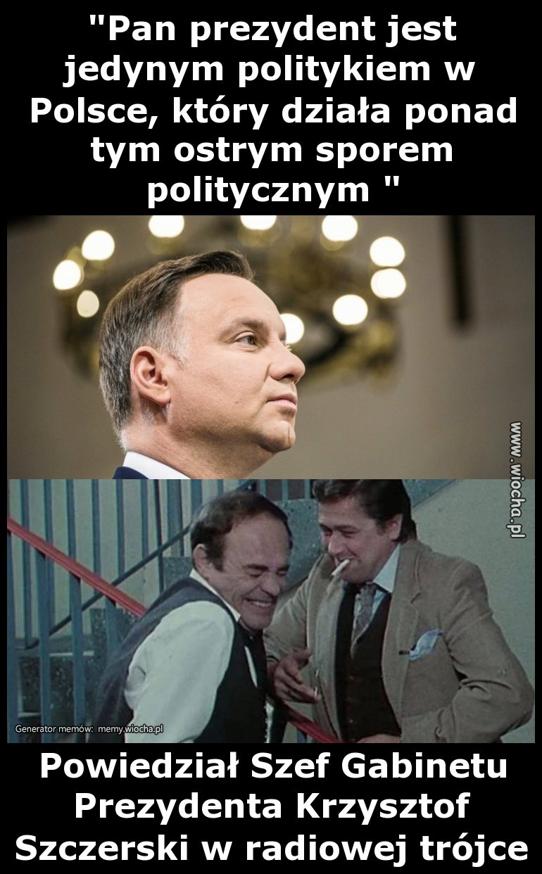 "Pan prezydent jest jedynym politykiem w