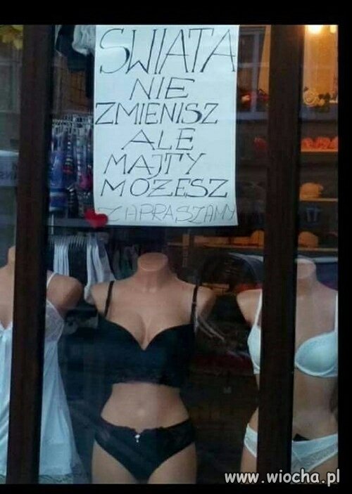 Świata nie zmienisz...