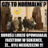 Czy to normalne?