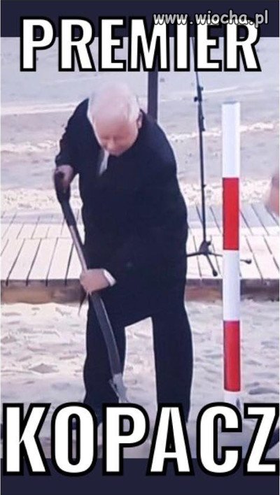 Premier kopacz.