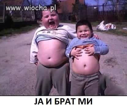 Ja i mój brat.