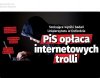 PiS opłaca internetowych trolli, by siali propagandę.