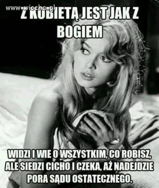 Z kobietą jest jak z Bogiem