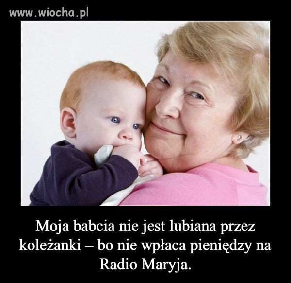  Powiedz Babci, że rację ma Ona a nie Jej koleżanki 