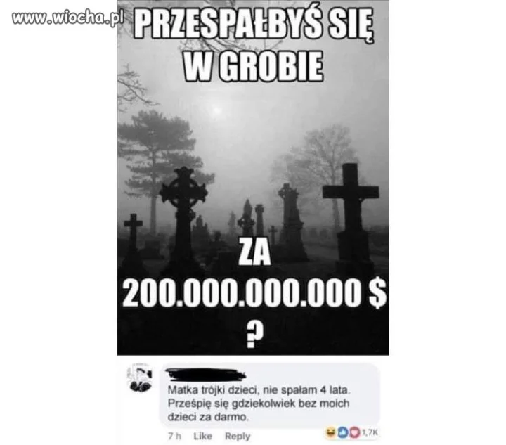 "Przespałbyś się w grobie za [...]"
