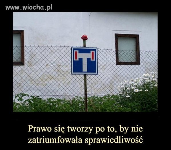 Prawo się tworzy po to, by nie zatriumfowała sprawiedliwość