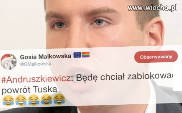 Chcę zobaczyć moment jak Andruszkiewicz blokuje Tuska