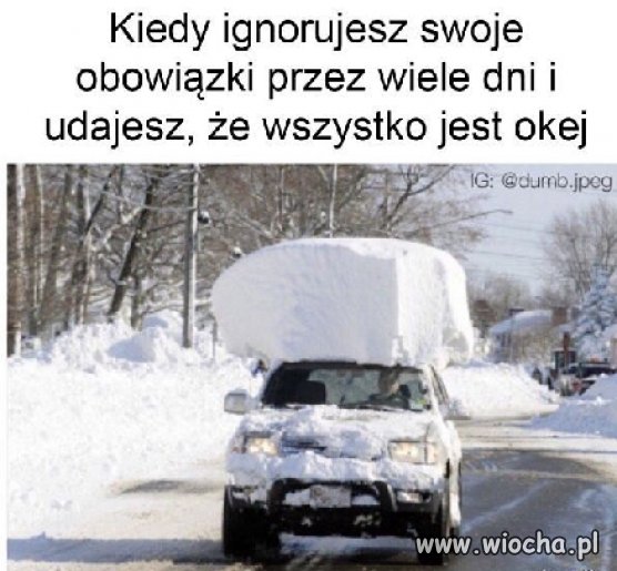 Kiedy ignorujesz swoje obowiązki przez kilka dni