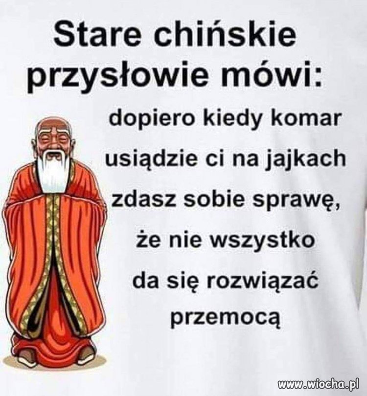 Z cyklu: chińskie przysłowia.