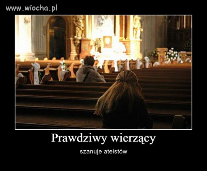Prawdziwy wierzący szanuje ateistów...