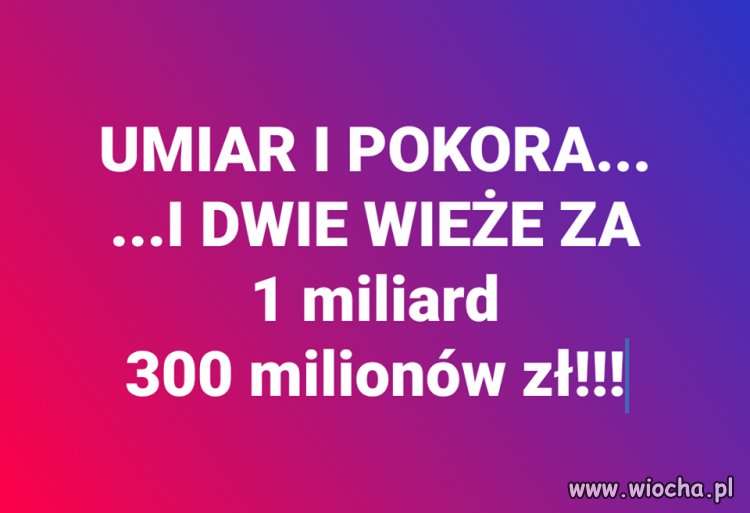 Nie widzę ani umiaru ani pokory