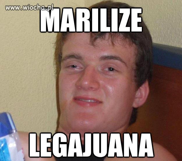 "Jestem za zmarychuanizowaniem leguizjany"