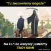 Na koniec wszyscy jesteśmy sobie równi