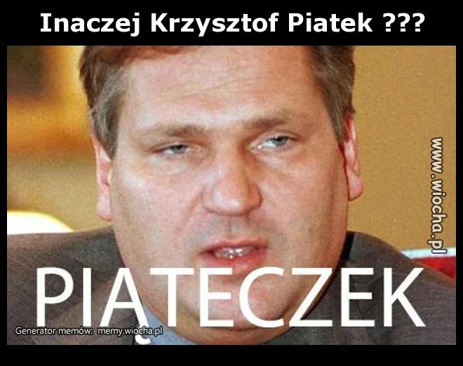 Inaczej Krzysztof Piątek ???