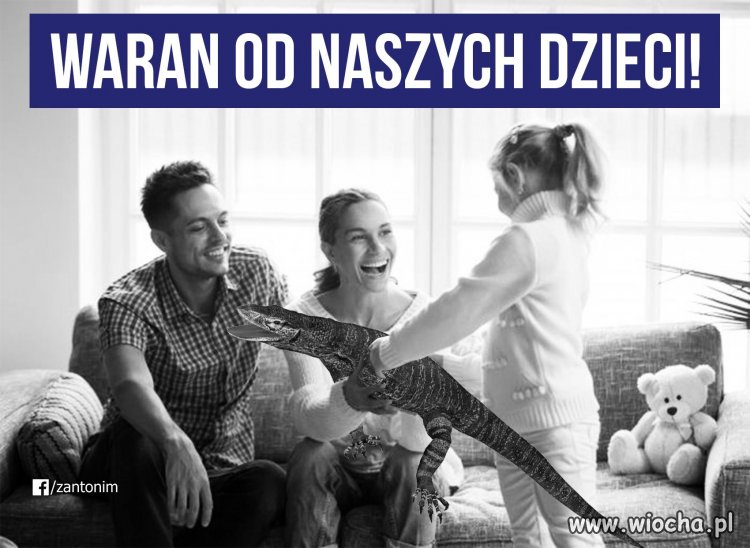 Pan Kaczyński chciał warana od naszych dzieci