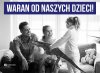 Pan Kaczyński chciał warana od naszych dzieci