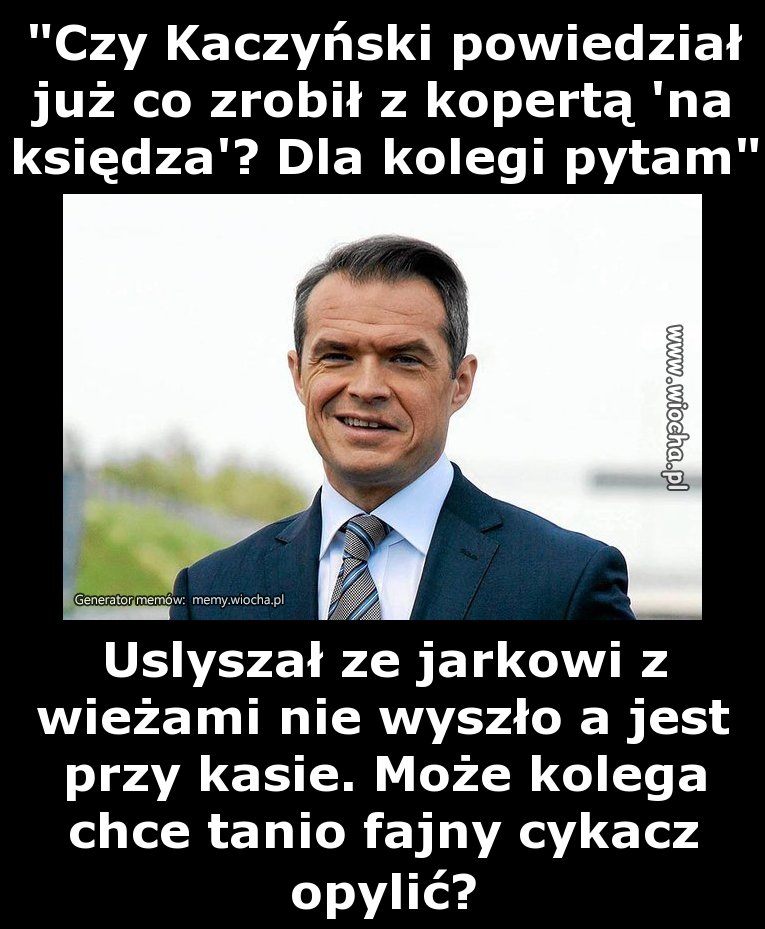 "Czy Kaczyński powiedział już co zrobił z