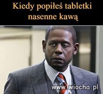 Kiedy popiłeś tabletki...