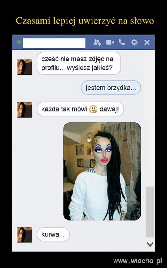 Lepiej uwierz na słowo...