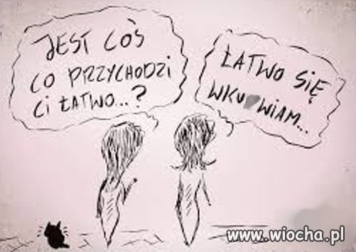 łatwo przychodzi