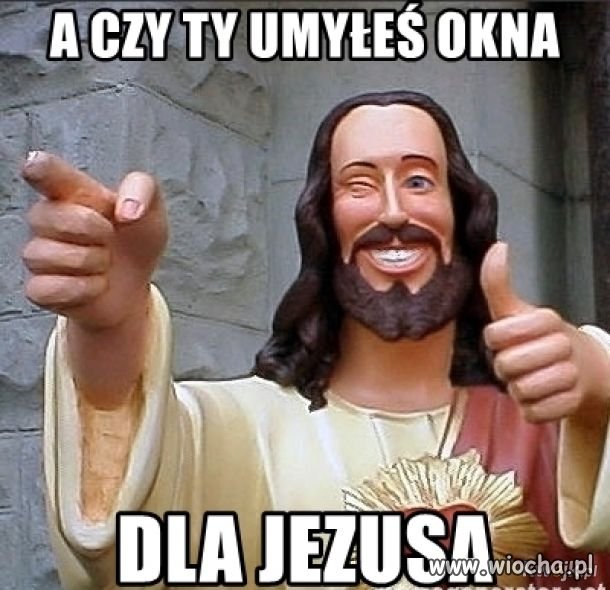 A czy Ty umyłeś okna dla Jezusa?