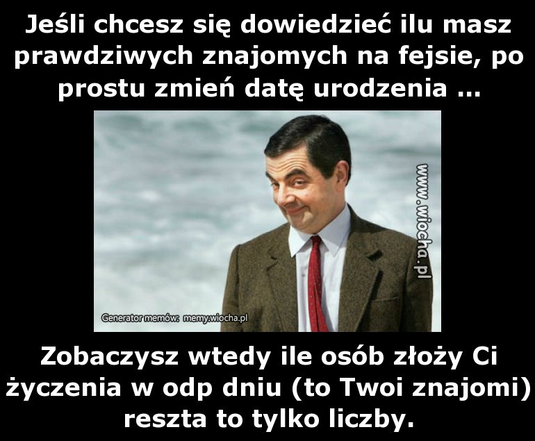Jeśli chcesz się dowiedzieć ilu masz prawdziwych