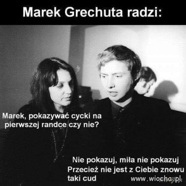 Marek Grechuta radzi: