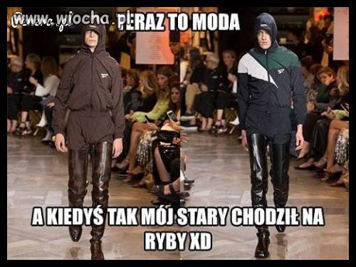 Jakie czasy taka moda