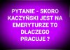 Niech już lepiej odpoczywa. Może dożywotnie wczasy