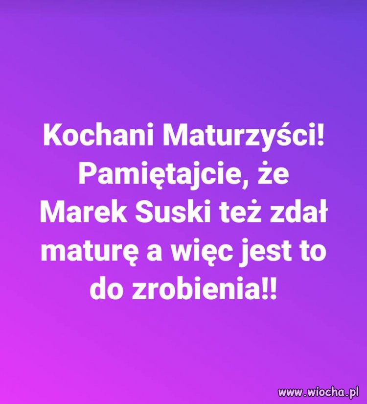 Drodzy maturzyści ... spoko, dacie radę