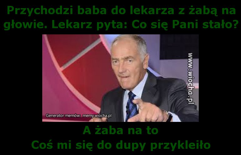 Przychodzi baba do lekarza z żabą na głowie.