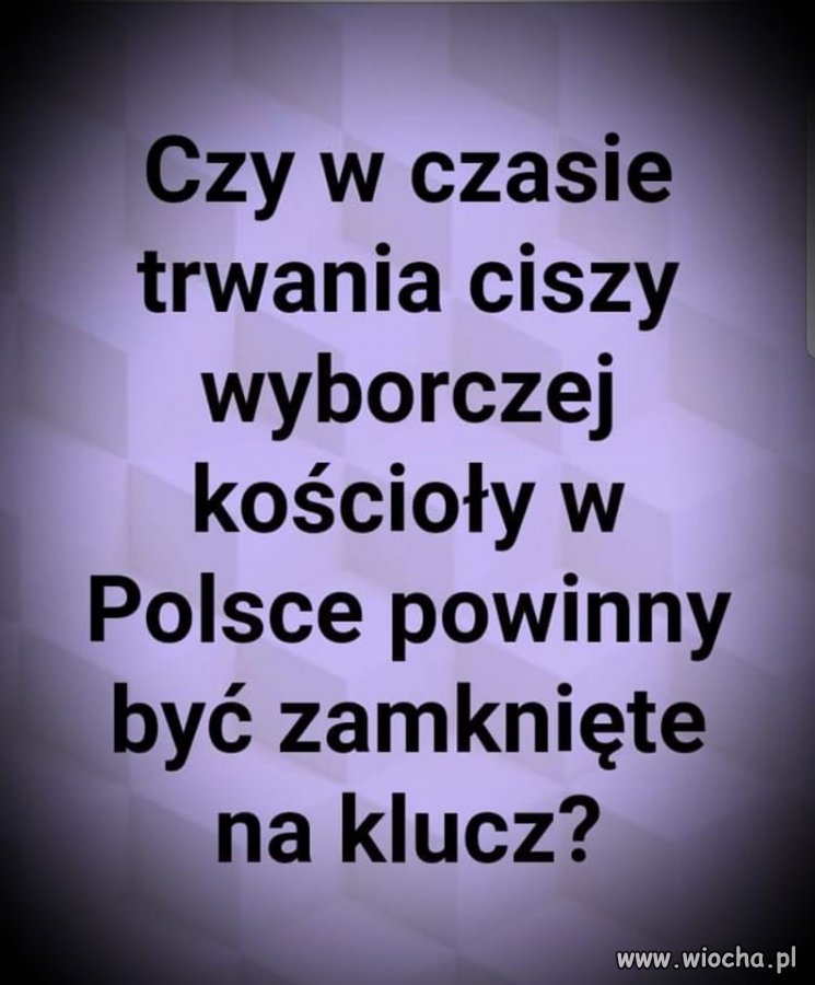 No właśnie. Może na czas wyborów klechy powinny ..