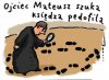 Ojciec Mateusz szuka księdza pedofila