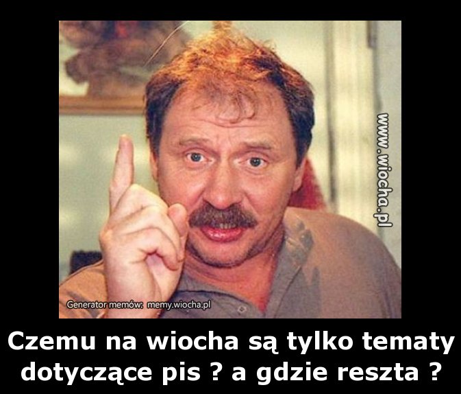 Czemu na wiocha są tylko tematy dotyczące pis? 