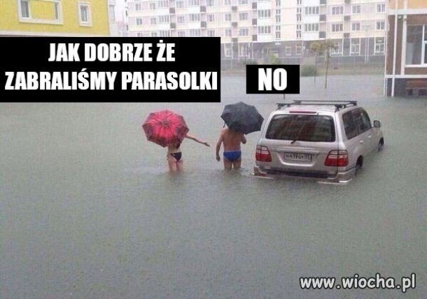 Dobrze że mamy parasolki...