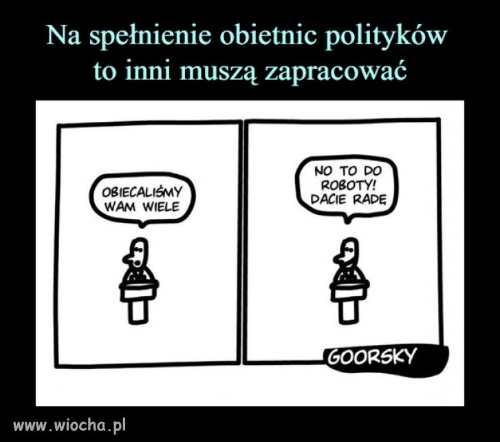 PiS naobiecywał... a Ty zapieprzaj na to człowieku