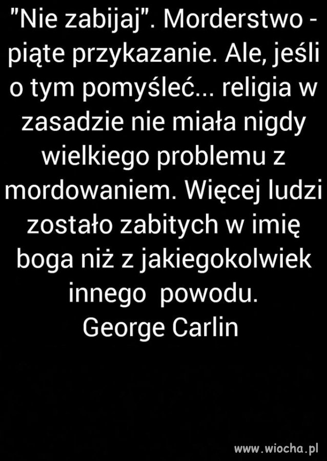 Warto posłuchać mądrych słów George'a Carlina ...
