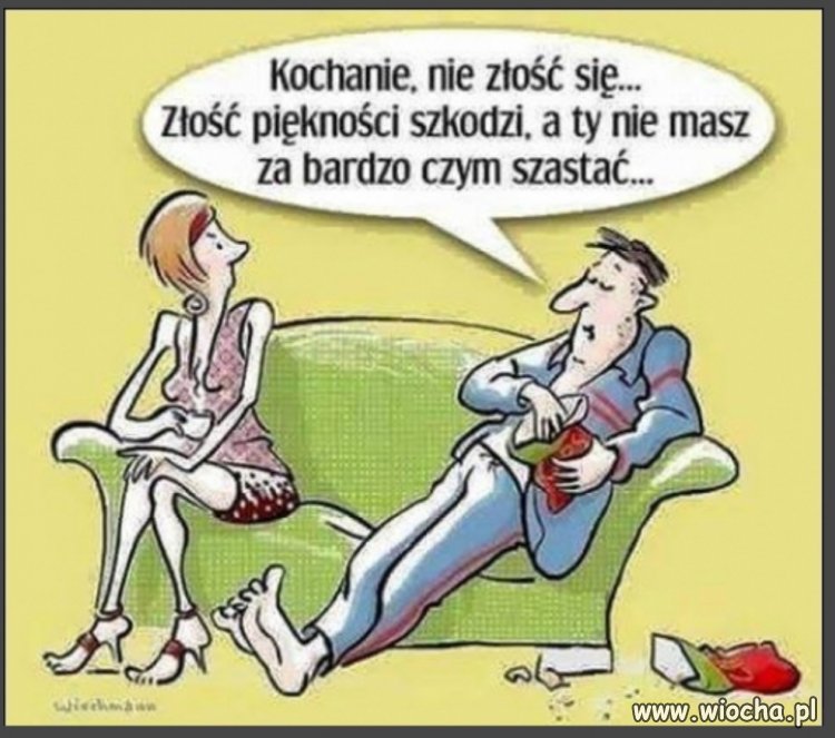 Złość piękności szkodzi. 