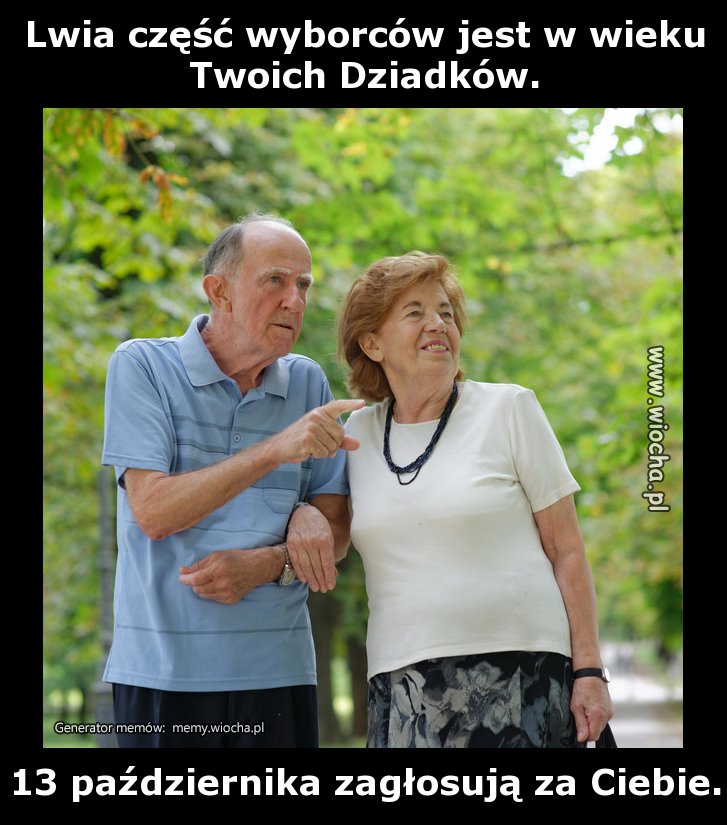 Lwia część wyborców jest w wieku Twoich Dziadków.