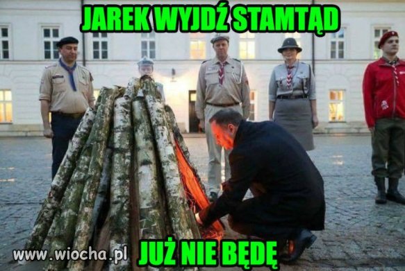 Jarek wyjdź stamtąd
