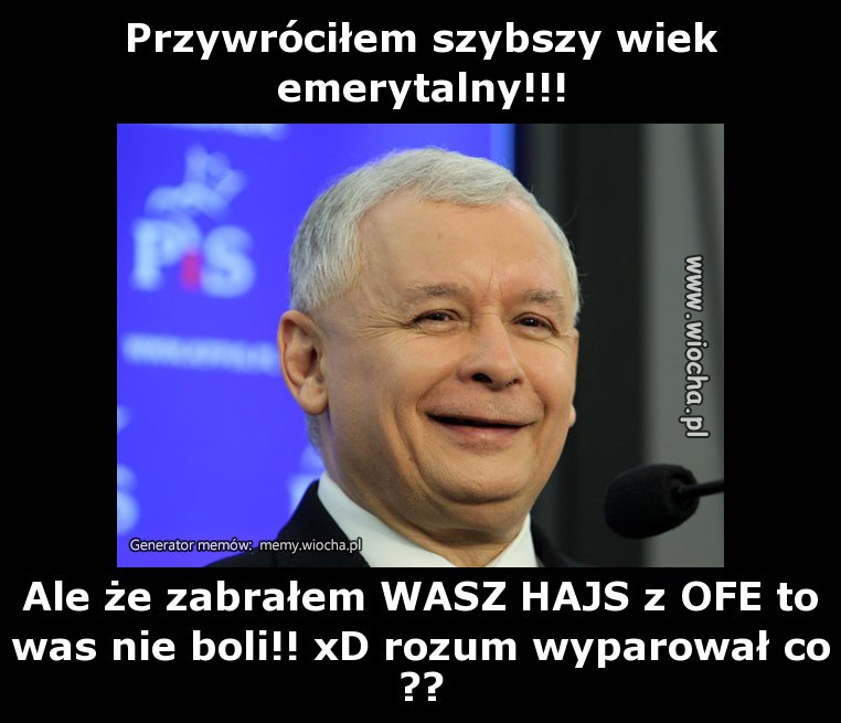 Przywróciłem szybszy wiek emerytalny!!!